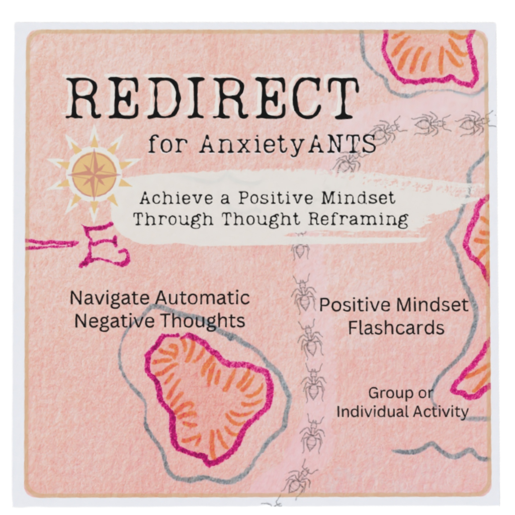 Redirect for Anxiety ANTS: Turn Anxious Negative Thoughts (ANTs) to Positive Mindset