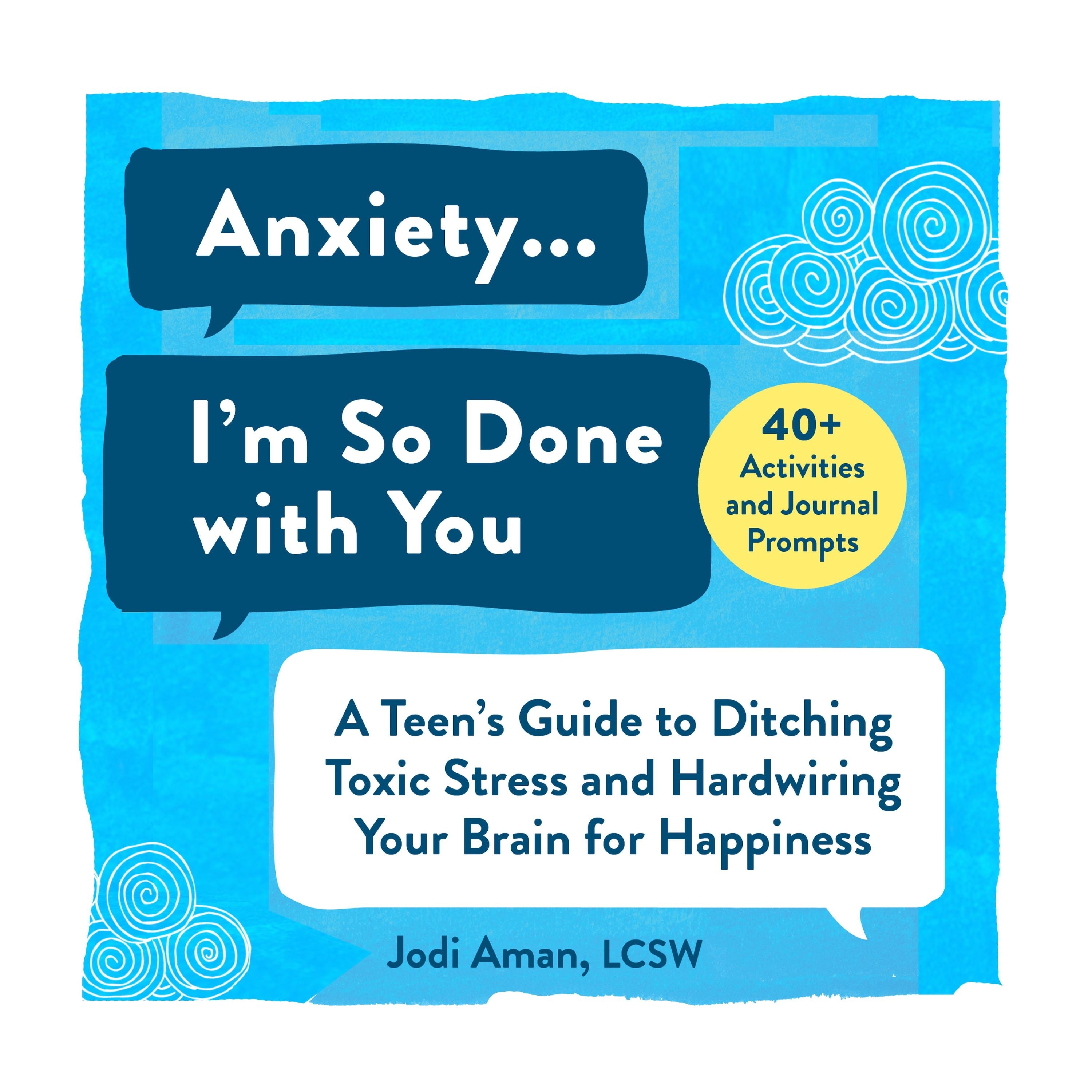 Anxiety, I’m So Done with You! A Teen’s Guide to Ditching Toxic Stress Book