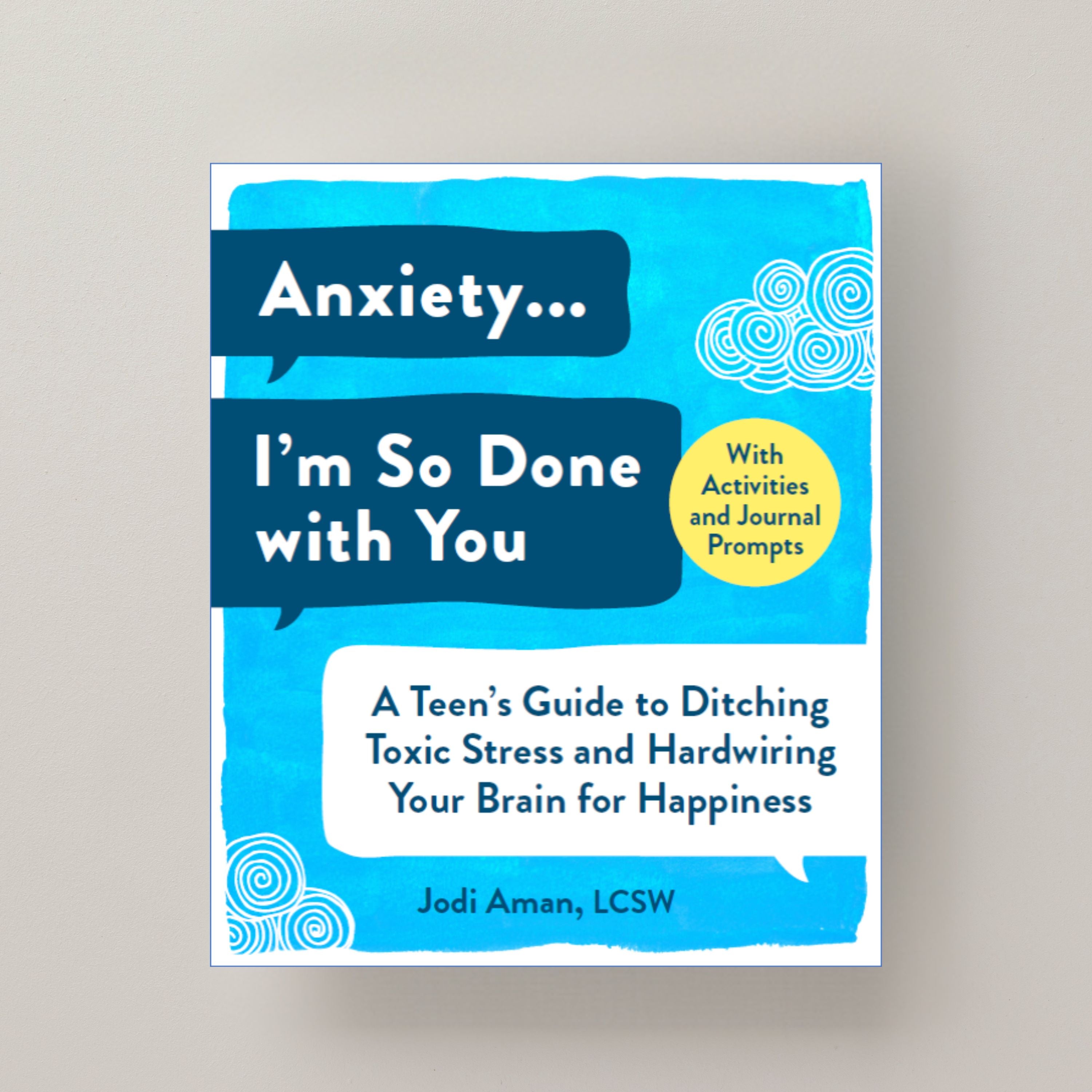 Anxiety, I’m So Done with You! A Teen’s Guide to Ditching Toxic Stress Book